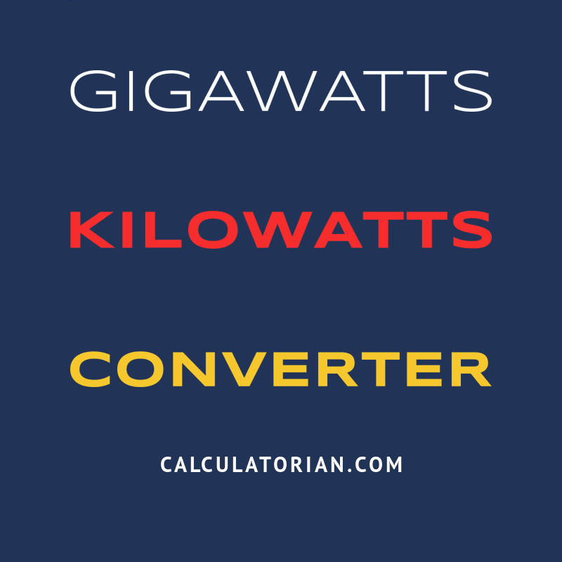 Convert From Gigawatts To Kilowatts